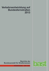 Verkehrsentwicklung auf Bundesfernstraßen 2013 - Arnd Fitschen, Hartwig Nordmann