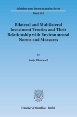 Bilateral and Multilateral Investment Treaties and Their Relationship with Environmental Norms and Measures. - Sonja Dünnwald