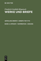 Friedrich Gottlieb Klopstock: Werke und Briefe. Abteilung Briefe V: Briefe 1767-1772 / Apparat / Kommentar / Anhang - Friedrich Gottlieb Klopstock