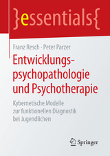 Entwicklungspsychopathologie und Psychotherapie - Franz Resch, Peter Parzer