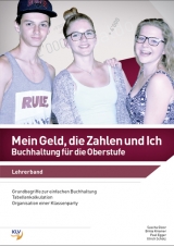 Mein Geld, die Zahlen und Ich - Buchhaltung für die Oberstufe - Sascha Gloor, Britta Krismer, Paul Egger, Ulrich Schütz