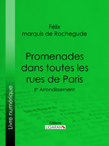 Promenades dans toutes les rues de Paris - Félix Marquis de Rochegude,  Ligaran