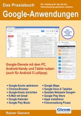 Das Praxisbuch Google-Anwendungen - Google-Dienste mit dem PC, Android-Handy und Tablet nutzen (auch für Android 5 Lollipop) - Rainer Gievers