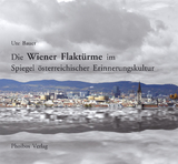 Die Wiener Flaktürme im Spiegel österreichischer Erinnerungskultur - Ute Bauer