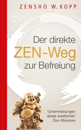 Der direkte ZEN-Weg zur Befreiung - Zensho W. Kopp