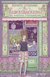 Die Glücksbäckerei – Die magische Verwandlung - Kathryn Littlewood