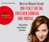 Mir fehlt ein Tag zwischen Sonntag und Montag - Bauerfeind, Katrin; Bauerfeind, Katrin