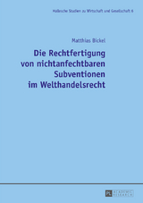 Die Rechtfertigung von nichtanfechtbaren Subventionen im Welthandelsrecht - Matthias Bickel