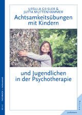 Achtsamkeitsübungen mit Kindern und Jugendlichen in der Psychotherapie - Ursula Geisler, Jutta Muttenhammer