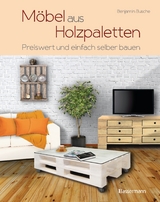 Möbel aus Holzpaletten - Benjamin Busche