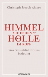 Himmel auf Erden und Hölle im Kopf - Christoph Joseph Ahlers, Michael Lissek