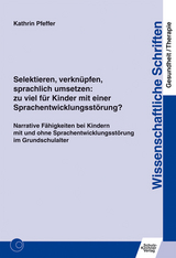 Selektieren, verknüpfen, sprachlich umsetzen: zu viel für Kinder mit einer Sprachentwicklungsstörung? - Kathrin Pfeffer