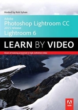 Adobe Photoshop Lightroom CC (2015 release) / Lightroom 6 Learn by Video - Sylvan, Rob