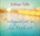 Wegweiser in die Freiheit - Eckhart Tolle