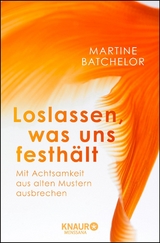 Loslassen, was uns festhält - Martine Batchelor