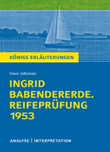 Königs Erläuterungen: Ingrid Babendererde. Reifeprüfung 1953 von Uwe Johnson. - Uwe Johnson