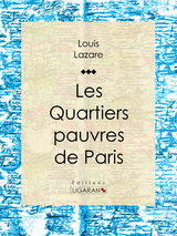 Les quartiers pauvres de Paris - Louis Lazare,  Ligaran