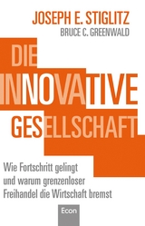 Die innovative Gesellschaft - Joseph E. Stiglitz, Bruce C. Greenwald