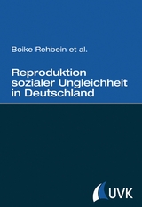 Reproduktion sozialer Ungleichheit in Deutschland - Boike Rehbein