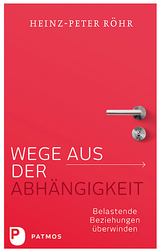 Wege aus der Abhängigkeit - Heinz-Peter Röhr