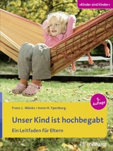 Unser Kind ist hochbegabt -  Franz J. Mönks,  Irene H. Ypenburg