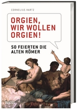 Orgien, wir wollen Orgien! - Cornelius Hartz