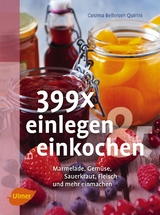 399 x einlegen und einkochen - Cosima Bellersen Quirini