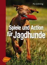 Spiele und Action für Jagdhunde - Pia Gröning