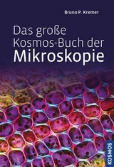 Das große Kosmos-Buch der Mikroskopie - Bruno P. Kremer