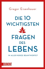 Die zehn wichtigsten Fragen des Lebens in aller Kürze beantwortet - Gregor Eisenhauer