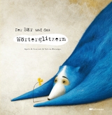 Der Bär und das Wörterglitzern - Agnès de Lestrade