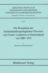 Die Rezeption der kriminalanthropologischen Theorien von Cesare Lombroso in Deutschland von 1880-1914 - Mariacarla Gadebusch Bondio