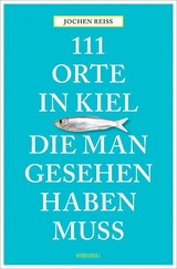 111 Orte in Kiel, die man gesehen haben muss - Jochen Reiss