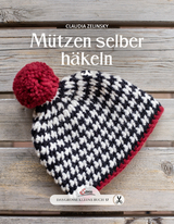 Das große kleine Buch: Mützen selber häkeln - Claudia Zelinsky