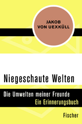 Niegeschaute Welten - Jakob von Uexküll