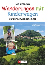 Die schönsten Wanderungen mit Kinderwagen auf der Schwäbischen Alb - Uli Wittmann