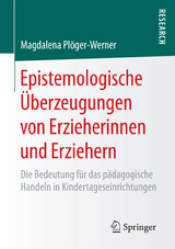 Epistemologische Überzeugungen von Erzieherinnen und Erziehern - Magdalena Plöger-Werner