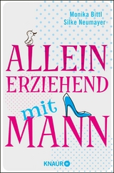 Alleinerziehend mit Mann -  Monika Bittl,  Silke Neumayer