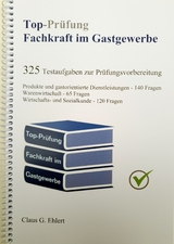 Top-Prüfung Fachkraft im Gastgewerbe - 325 Testfragen für die Abschlussprüfung - Claus-Günter Ehlert