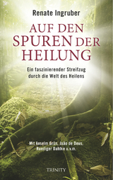 Auf den Spuren der Heilung - Renate Ingruber