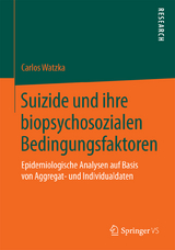 Suizide und ihre biopsychosozialen Bedingungsfaktoren - Carlos Watzka