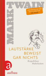 Lautstärke beweist gar nichts - Mark Twain