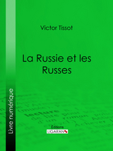 La Russie et les Russes - Victor Tissot,  Ligaran