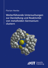 Weiterführende Untersuchungen zur Darstellung und Reaktivität von metalloiden Germaniumclustern - Florian Henke