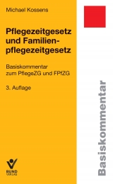 Pflegezeitgesetz und Familienpflegezeitgesetz - Michael Kossens