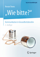 „Wie bitte?“ - Kommunikation in Gesundheitsberufen - Tewes, Renate