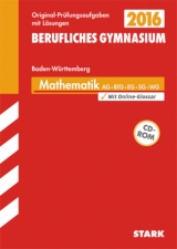 Abiturprüfung Berufliches Gymnasium Baden-Württemberg - Mathematik AG BTG EG SG WG - Reister, Jürgen; Schmitt, Bernhard; Müller, Ulrich