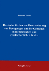 Russische Verben zur Kennzeichnung von Bewegungen und ihr Gebrauch in medizinischen und gesellschaftlichen Texten - Valentina Tischer