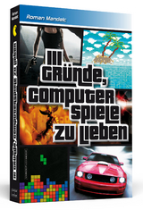 111 Gründe, Computerspiele zu lieben - Roman Mandelc