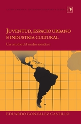 Juventud, Espacio Urbano e Industria Cultural - Eduardo Gonzalez Castillo